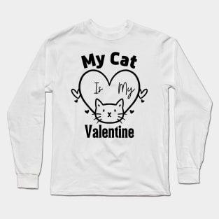 My Cat Is My Valentine. Long Sleeve T-Shirt